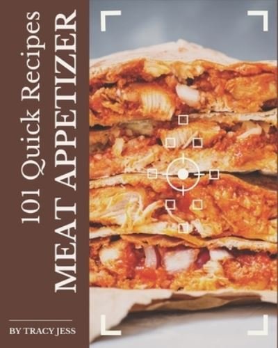 Cover for Tracy Jess · 101 Quick Meat Appetizer Recipes (Paperback Bog) (2020)