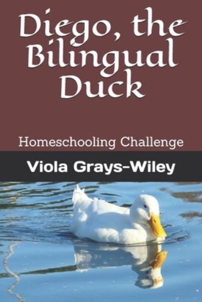 Cover for Viola Grays- Wiley · Diego, the Bilingual Duck (Paperback Book) (2020)