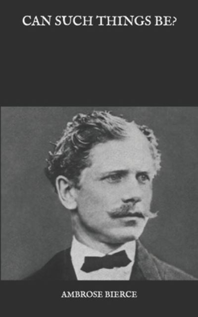 Cover for Ambrose Bierce · Can Such Things Be? (Paperback Bog) (2021)