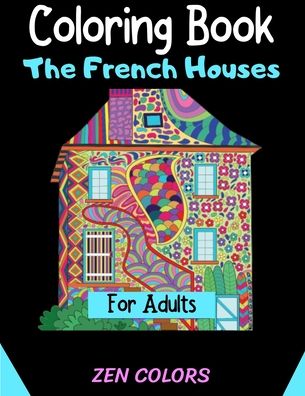 Coloring Book The French Houses For Adults Zen Colors - Zen Colors - Książki - Independently Published - 9798640765847 - 27 kwietnia 2020