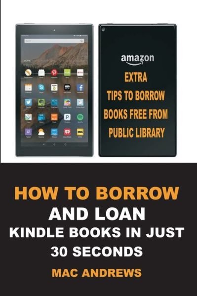 Cover for Mac Andrews · How to Borrow and Loan Kindle Books in Just 30 Seconds (Pocketbok) (2020)