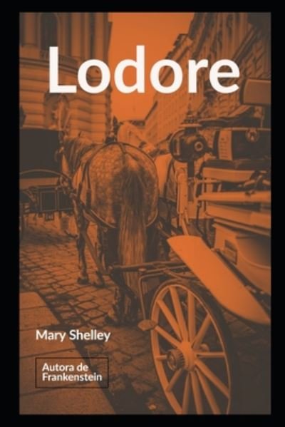 Lodore - Mary Shelley - Livros - Independently Published - 9798656663847 - 24 de junho de 2020
