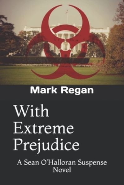 Mark Regan · With Extreme Prejudice: A Sean O'Halloran Suspense Novel - The Sean O'Halloran Suspense (Paperback Book) (2020)