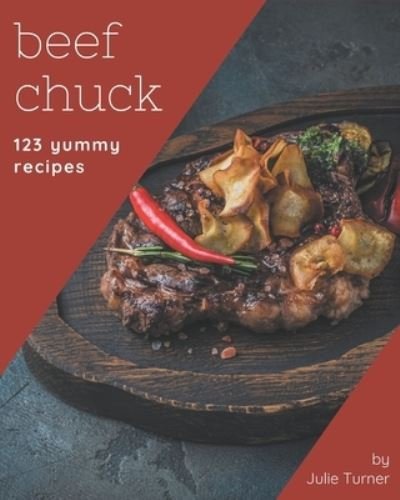 Cover for Julie Turner · 123 Yummy Beef Chuck Recipes (Paperback Bog) (2020)