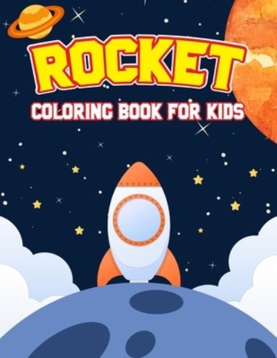 Cover for Studio Pixelart Studio · Rocket Coloring Book for Kids: Unique, Fun and Relaxing Coloring Activity Book for Beginner, Teens, Toddler, Preschooler &amp; Kids Ages 4-8 (Taschenbuch) (2021)