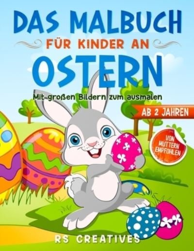 Cover for Rs Creatives · Das Malbuch fur Kinder ab 2 Jahren: Das Oster-Malbuch mit grossen Bildern vom Osterhasen zum ausmalen und zeichnen (Paperback Bog) (2021)