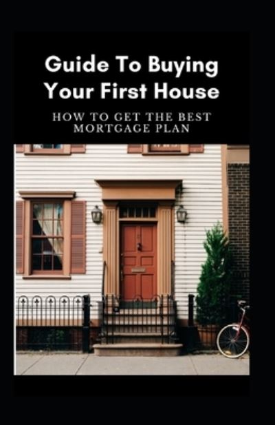 Cover for Independently Published · Guide To Buying Your First House (Taschenbuch) (2021)