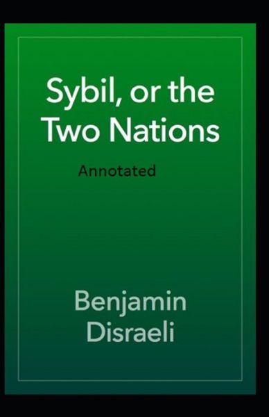 Cover for Benjamin Disraeli · Sybil or The Two Nations Annotated (Paperback Book) (2021)