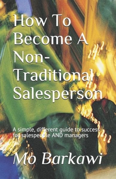 How To Become A Non-Traditional Salesperson - Mo Barkawi - Bücher - Independently Published - 9798736499847 - 29. April 2021