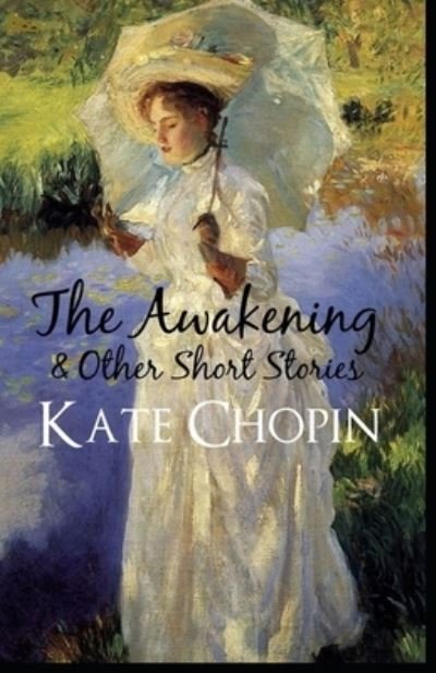Cover for Kate Chopin · The Awakening &amp; Other Short Stories Illustrated (Taschenbuch) (2021)
