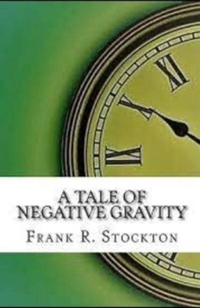 Cover for Frank R Stockton · A Tale of Negative Gravity Illustrated (Taschenbuch) (2021)