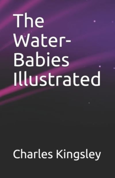 Cover for Charles Kingsley · The Water-Babies Illustrated (Paperback Book) (2021)