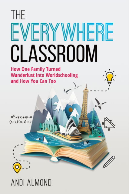 Cover for Andi Almond · The Everywhere Classroom: How One Family Turned Wanderlust into Worldschooling and How You Can Too (Hardcover Book) (2025)