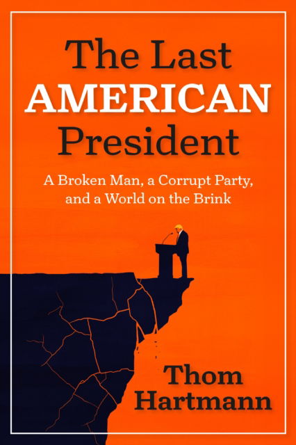 The Last American President: A Broken Man, a Corrupt Party, and a World on the Brink - Thom Hartmann - Books - Berrett-Koehler Publishers - 9798890571847 - September 23, 2025