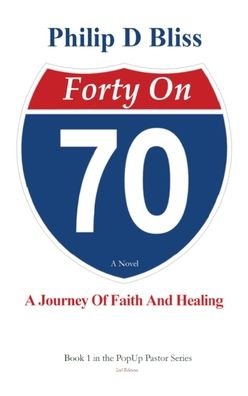 Cover for Philip D Bliss · Forty On 70: A Journey of Faith and Healing - The Popup Pastor (Hardcover Book) [2nd edition] (2022)