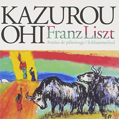 Cover for Kazuro Ohi · Liszt: Annees De Delerinage (CD) [Japan Import edition] (2014)