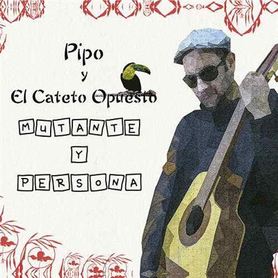 Cover for Pipo Y El Cateto Opuesto · Mutante Y Persona (CD) (2018)