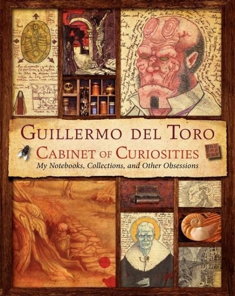 Cover for Guillermo Del Toro · Guillermo del Toro Cabinet of Curiosities: My Notebooks, Collections, and Other Obsessions (Innbunden bok) (2013)
