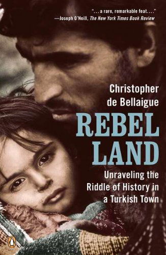 Rebel Land: Unraveling the Riddle of History in a Turkish Town - Christopher De Bellaigue - Książki - Penguin Books - 9780143118848 - 29 marca 2011