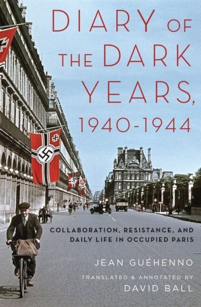 Cover for Guehenno, Jean ((1890-1978) French writer, (1890-1978) French writer) · Diary of the Dark Years, 1940-1944: Collaboration, Resistance, and Daily Life in Occupied Paris (Paperback Bog) (2016)