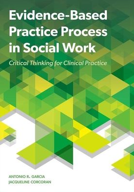 Garcia, Antonio R. (Associate Professor, Associate Professor, University of Kentucky College of Social Work) · Evidence-Based Practice Process in Social Work: Critical Thinking for Clinical Practice (Paperback Book) (2024)