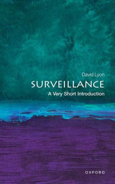 Cover for Lyon, Professor David (former Director of the Surveillance Studies Centre and Professor Emeritus of Sociology and Law, Professor, Queen's Research Chair in Surveillance Studies, Queen's University) · Surveillance: A Very Short Introduction - Very Short Introductions (Paperback Book) (2024)