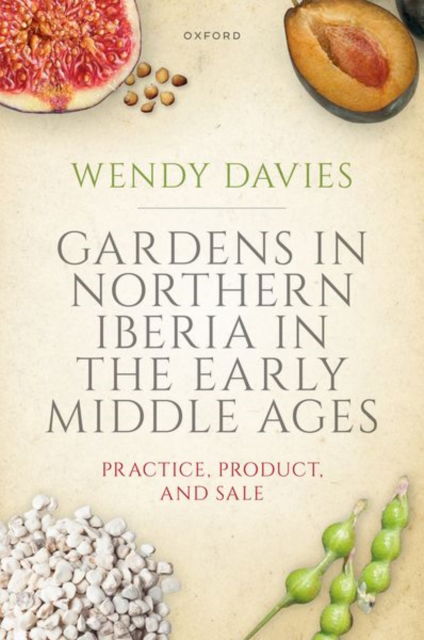 Cover for Davies · Gardens in Northern Iberia in the Early Middle Ages: Practice, Product, and Sale (Hardcover Book) (2024)