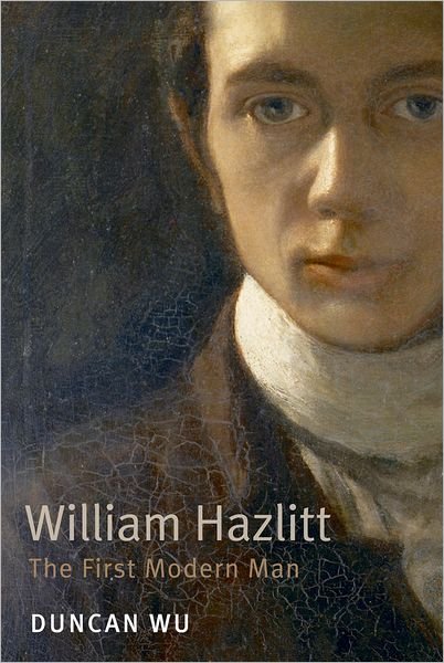 William Hazlitt: The First Modern Man - Wu, Duncan (Professor of English at Georgetown University, Washington DC) - Boeken - Oxford University Press - 9780199588848 - 11 november 2010