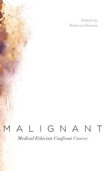 Malignant: Medical Ethicists Confront Cancer (Hardcover Book) (2012)