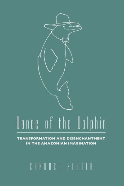 Cover for Candace Slater · Dance of the Dolphin: Transformation and Disenchantment in the Amazonian Imagination (Paperback Book) [2nd edition] (1994)
