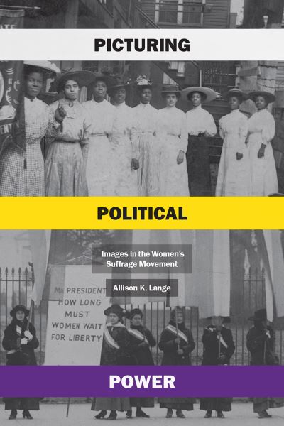 Cover for Allison K Lange · Picturing Political Power: Images in the Women's Suffrage Movement (Paperback Book) (2021)