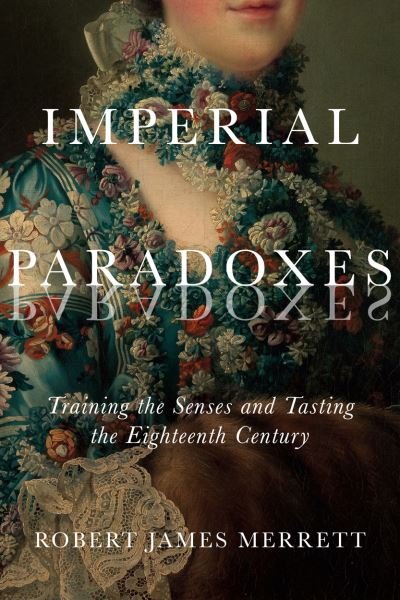 Cover for Robert James Merrett · Imperial Paradoxes: Training the Senses and Tasting the Eighteenth Century - McGill-Queen's Studies in the History of Ideas (Paperback Book) (2021)