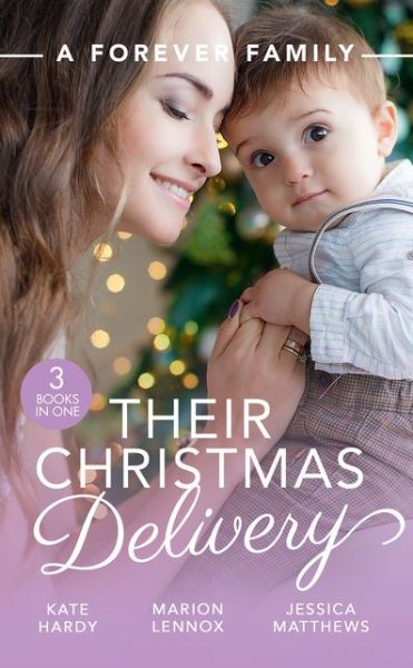 A Forever Family: Their Christmas Delivery: Her Festive Doorstep Baby / Meant-to-be Family / the Child Who Rescued Christmas - Kate Hardy - Kirjat - HarperCollins Publishers - 9780263276848 - torstai 3. lokakuuta 2019