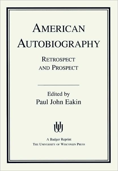 Cover for Paul John Eakin · American Autobiography: Retrospect and Prospect - Wisconsin studies in American autobiography (Paperback Book) (1991)