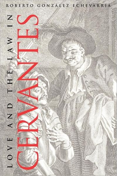 Love and the Law in Cervantes - Roberto Gonzalez Echevarria - Books - Yale University Press - 9780300177848 - January 10, 2012