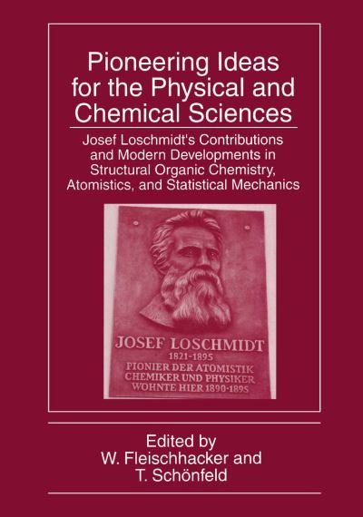 Cover for Fleischhacke · Pioneering Ideas for the Physical and Chemical Sciences: Josef Loschmidt's Contributions and Modern Developments in Structural Organic Chemistry, Atomistics, and Statistical Mechanics (Hardcover bog) [1998 edition] (1997)