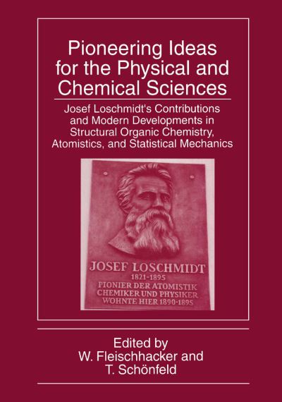 Cover for Fleischhacke · Pioneering Ideas for the Physical and Chemical Sciences: Josef Loschmidt's Contributions and Modern Developments in Structural Organic Chemistry, Atomistics, and Statistical Mechanics (Hardcover Book) [1998 edition] (1997)
