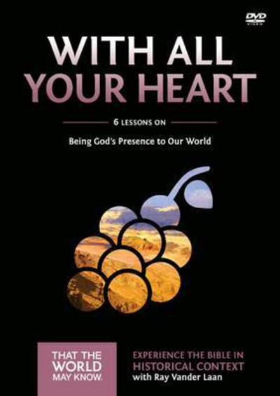 With All Your Heart Video Study: Being God's Presence to Our World - That the World May Know - Ray Vander Laan - Filmy - HarperChristian Resources - 9780310879848 - 8 października 2015