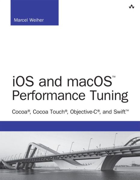 Cover for Marcel Weiher · Ios and Macos Performance Tuning: Cocoa, Cocoa Touch, Objective-c, and Swift - Developer's Library (Paperback Book) (2017)
