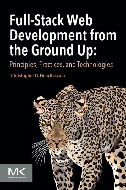 Cover for Hundhausen, Christopher D, Ph.D. (School of Electrical Engineering and Computer Science, Washington State University, Pullman, WA, USA) · Full-Stack Web Development from the Ground Up: Principles, Practices, and Technologies (Paperback Book) (2025)