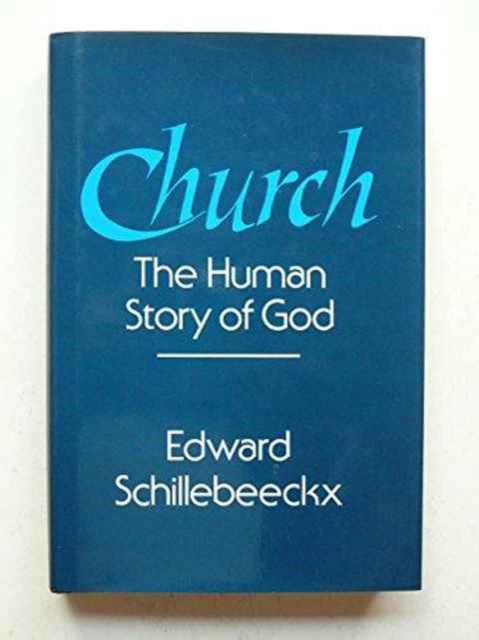 Cover for Edward Schillebeeckx · Church: The Human Story of God (Hardcover bog) (2015)