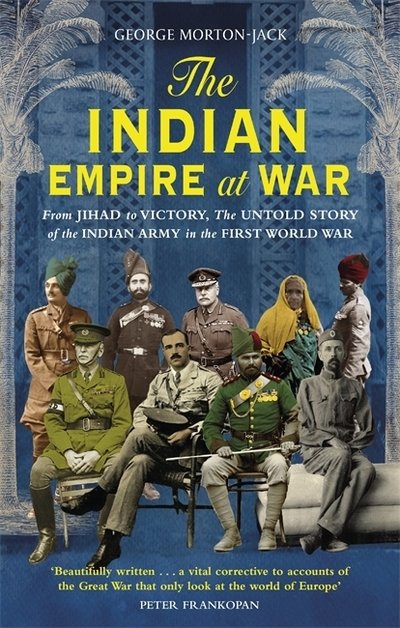 Cover for George Morton-Jack · The Indian Empire At War: From Jihad to Victory, The Untold Story of the Indian Army in the First World War (Paperback Bog) (2020)