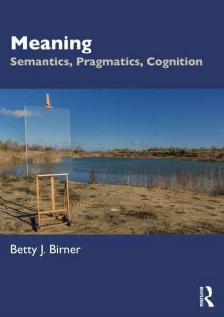Cover for Birner, Betty J. (Northern Illinois University, USA) · Meaning: Semantics, Pragmatics, Cognition (Paperback Book) (2023)