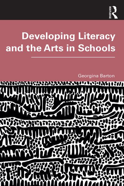 Cover for Barton, Georgina (University of Southern Queensland, Australia) · Developing Literacy and the Arts in Schools (Hardcover Book) (2019)