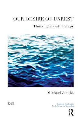 Cover for Michael Jacobs · Our Desire of Unrest: Thinking About Therapy - The United Kingdom Council for Psychotherapy Series (Hardcover Book) (2019)