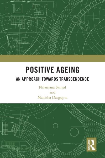 Cover for Sanyal, Nilanjana (University of Calcutta, Kolkata, India) · Positive Ageing: An Approach Towards Transcendence (Paperback Book) (2023)