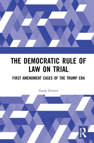Cover for Grover, Sonja (Lakehead University, Canada) · The Democratic Rule of Law on Trial: First Amendment Cases of the Trump Era (Paperback Book) (2024)