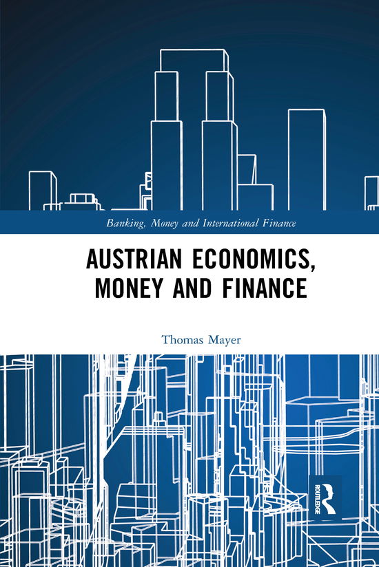 Cover for Thomas Mayer · Austrian Economics, Money and Finance - Banking, Money and International Finance (Paperback Book) (2019)