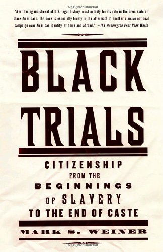 Black Trials: Citizenship from the Beginnings of Slavery to the End of Caste - Mark S. Weiner - Książki - Vintage - 9780375708848 - 3 stycznia 2006