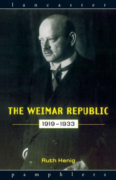 The Weimar Republic 1919-1933 - Lancaster Pamphlets - Ruth Henig - Books - Taylor & Francis Ltd - 9780415132848 - September 3, 1998